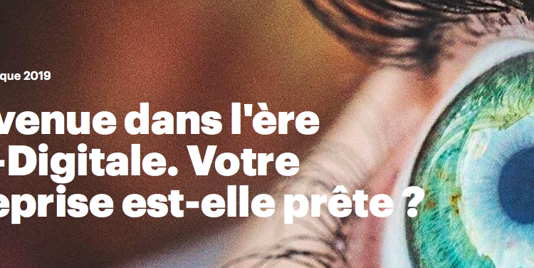  Bienvenue dans l&rsquo;ère Post-Digitale : votre entreprise est-elle prête ? 
