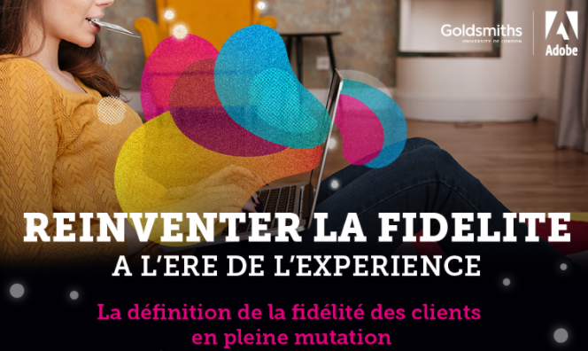  Etude Adobe et Goldsmiths : les nouveaux paradigmes de fidélisation client