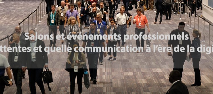  Salons et événements professionnels: quelles attentes et quelle communication à l’ère du numérique 