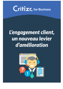  L&rsquo;engagement client nouveau levier d&rsquo;amélioration By Critizr