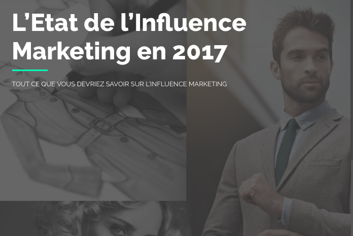  L&rsquo;Etat de l&rsquo;influence marketing en 2017