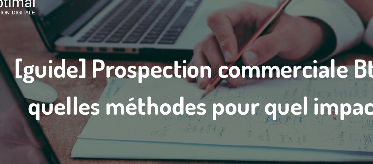  Prospection commerciale BtoB : quelles méthodes pour quel impact ?