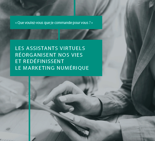  Comment les assistants virtuels réorganisent nos vies et bousculent le marketing ?