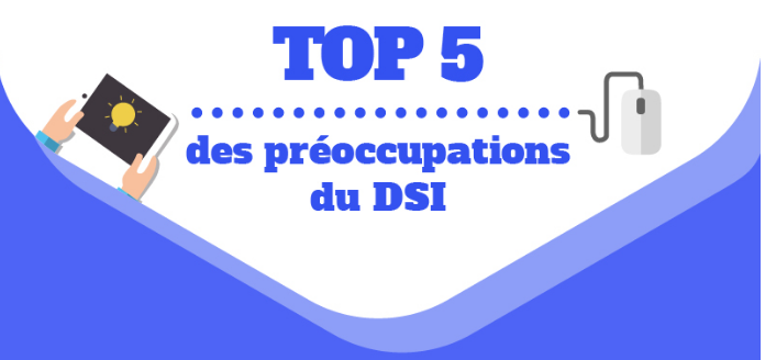  Top 5 des préoccupations du DSI