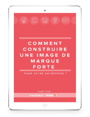  #eBOOK – COMMENT CONSTRUIRE UNE IMAGE DE MARQUE FORTE POUR VOTRE ENTREPRISE ?