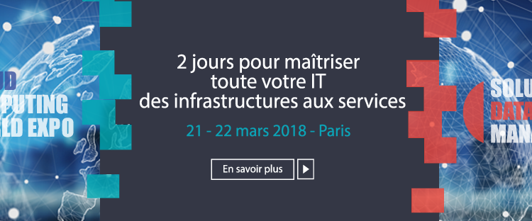  #TECH – Cap sur l’édition 2018 de la 9ème Edition des Salons Cloud Computing World Expo et Solutions Datacenter Manager – Les annonces « produits » dévoilées
